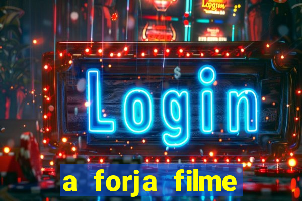 a forja filme completo dublado topflix